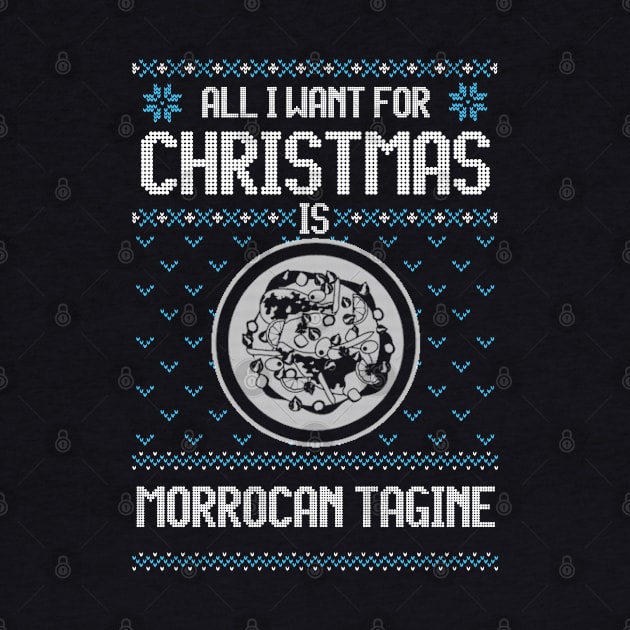 All I Want For Christmas Is Moroccan Tagine - Ugly Xmas Sweater For Tagine Lovers by Ugly Christmas Sweater Gift